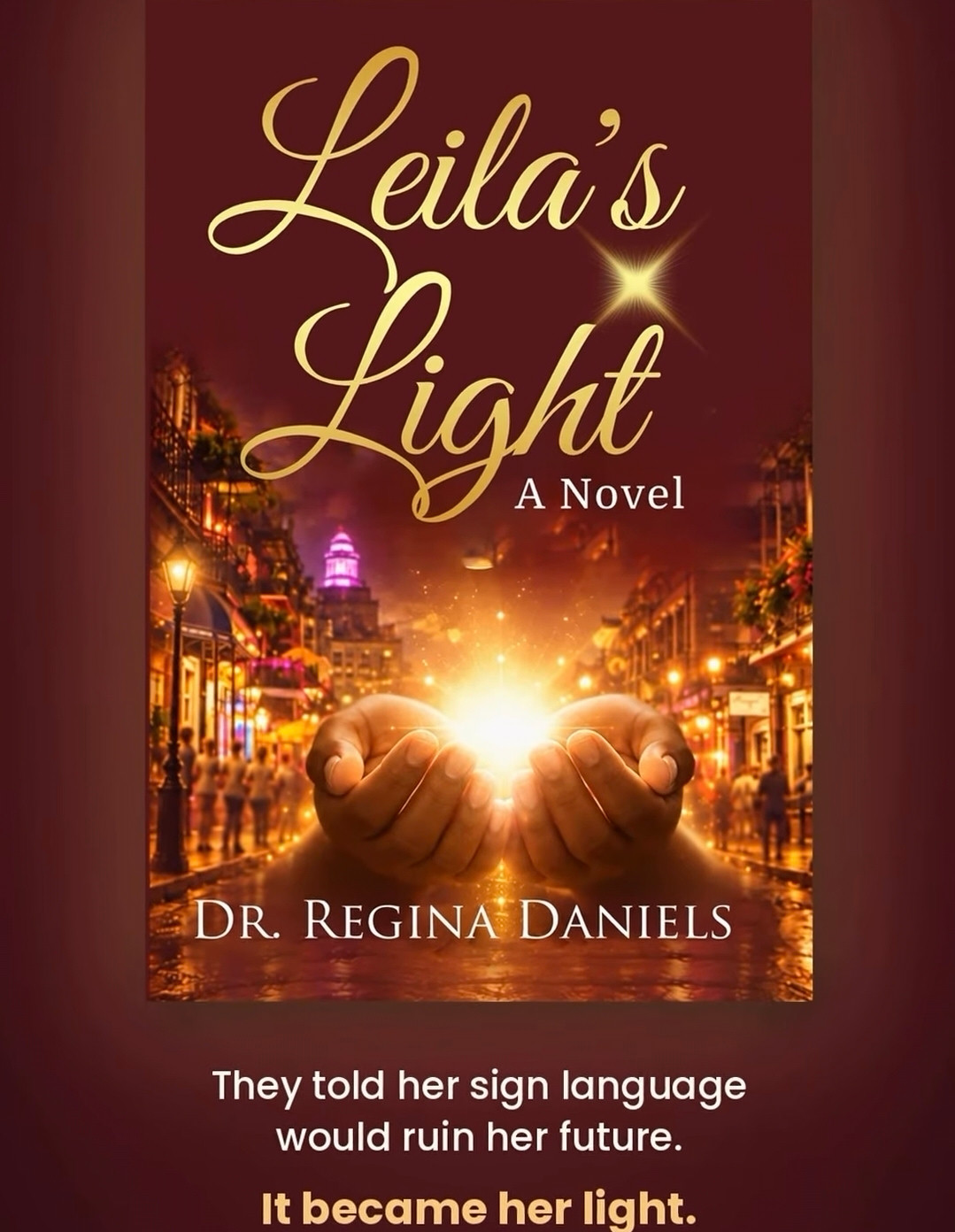 Leila’s Light: A Novel by Dr. Regina Daniels, shown as a book mockup using the supplied artwork. Gold lettering above hands holding a radiant light on a warmly lit street.